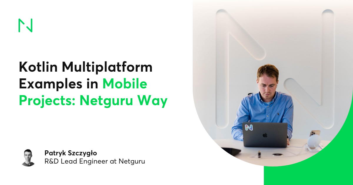 Kotlin Multiplatform Examples In Mobile Projects: Netguru Way